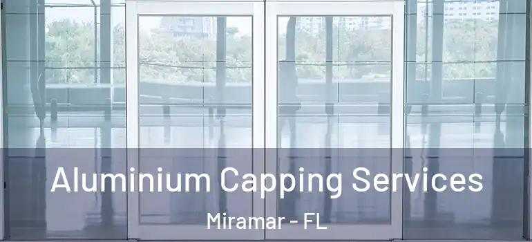  Aluminium Capping Services Miramar - FL
