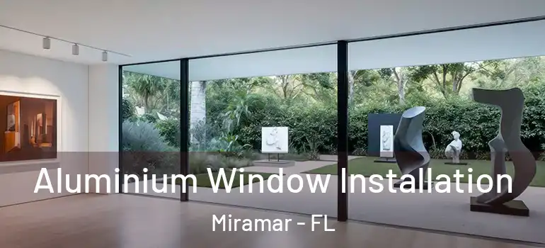  Aluminium Window Installation Miramar - FL