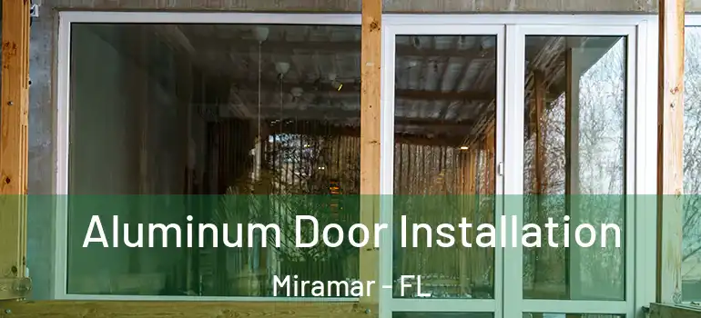  Aluminum Door Installation Miramar - FL