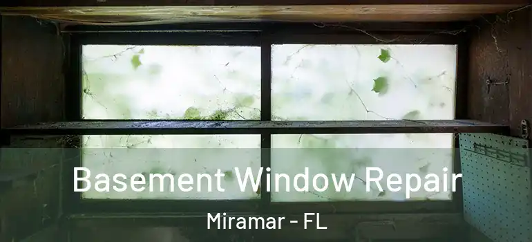  Basement Window Repair Miramar - FL