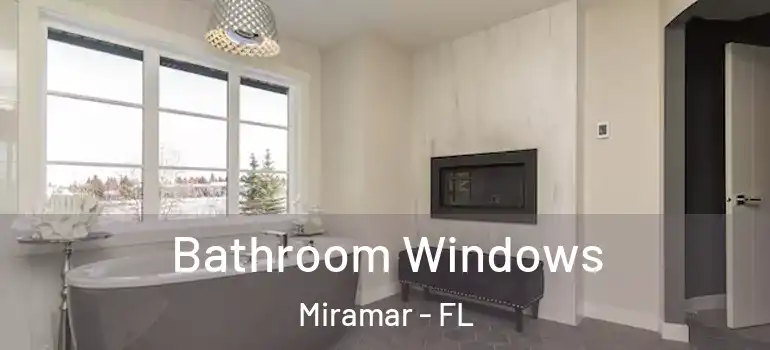  Bathroom Windows Miramar - FL