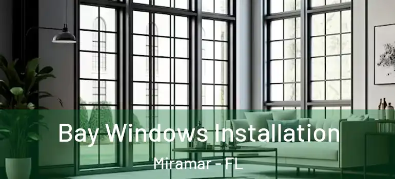  Bay Windows Installation Miramar - FL