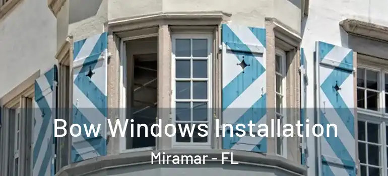  Bow Windows Installation Miramar - FL
