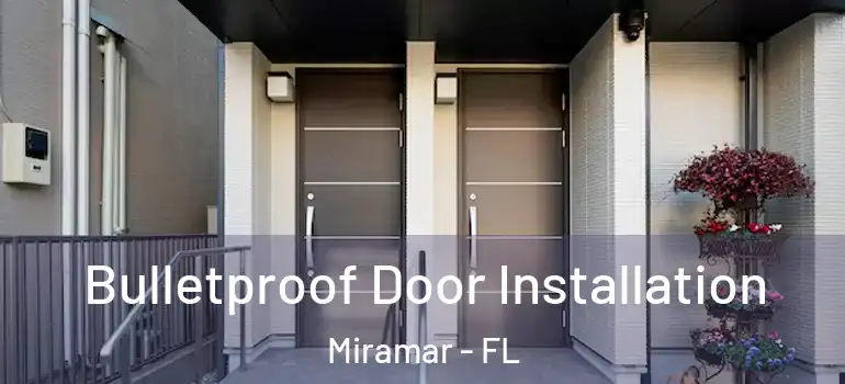  Bulletproof Door Installation Miramar - FL