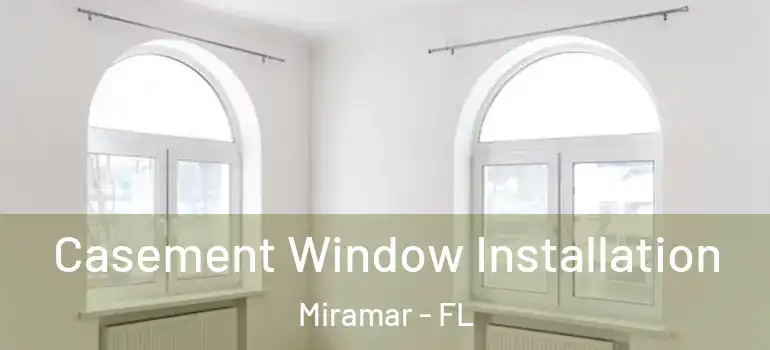  Casement Window Installation Miramar - FL