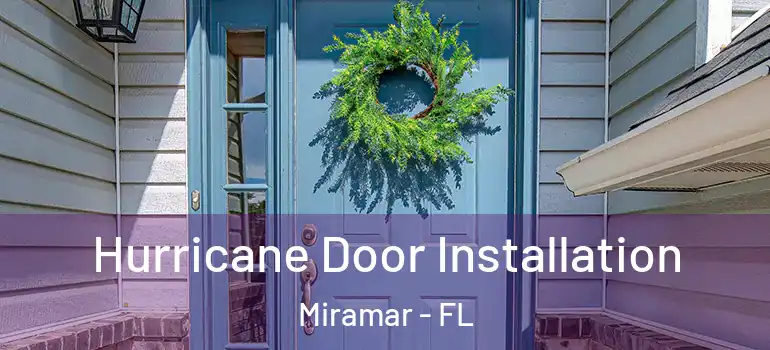  Hurricane Door Installation Miramar - FL