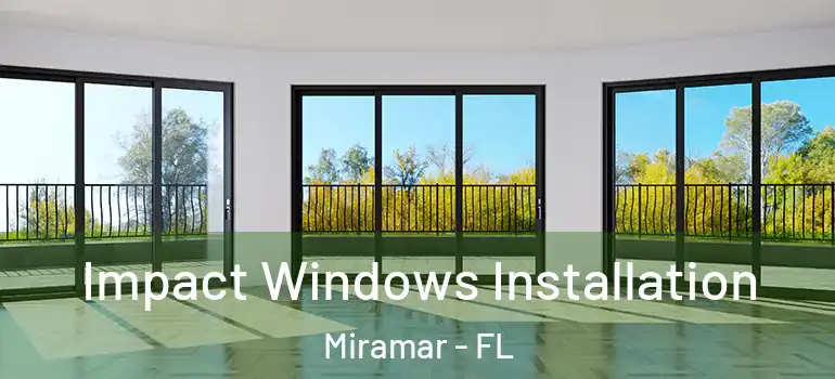  Impact Windows Installation Miramar - FL