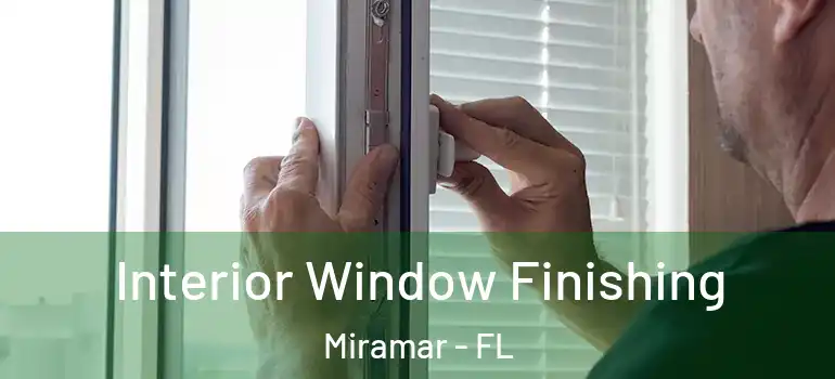 Interior Window Finishing Miramar - FL