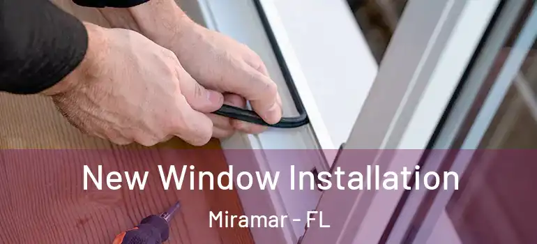  New Window Installation Miramar - FL