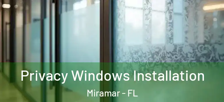  Privacy Windows Installation Miramar - FL