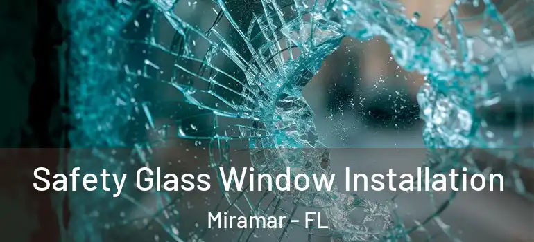  Safety Glass Window Installation Miramar - FL