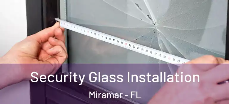  Security Glass Installation Miramar - FL