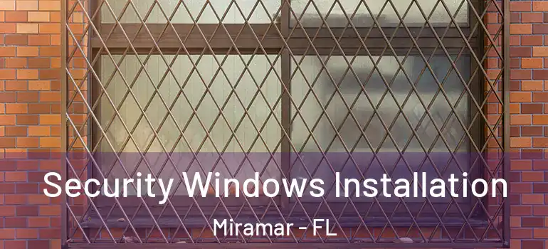  Security Windows Installation Miramar - FL