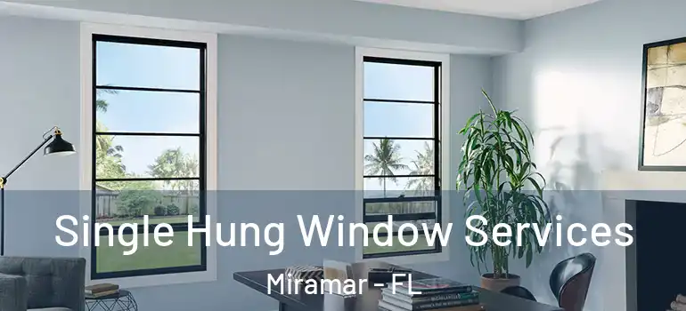  Single Hung Window Services Miramar - FL