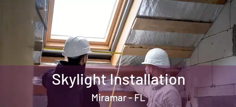  Skylight Installation Miramar - FL