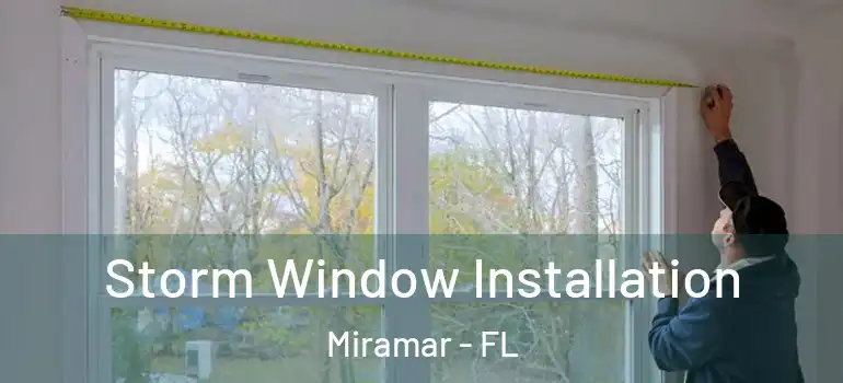  Storm Window Installation Miramar - FL