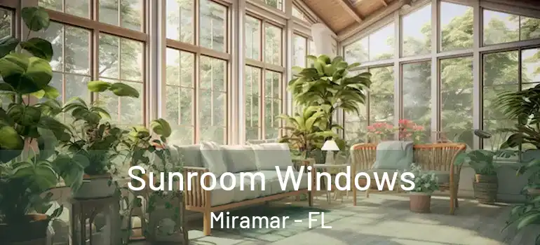  Sunroom Windows Miramar - FL