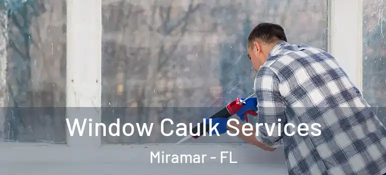  Window Caulk Services Miramar - FL