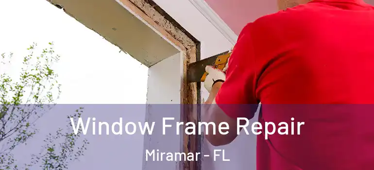  Window Frame Repair Miramar - FL