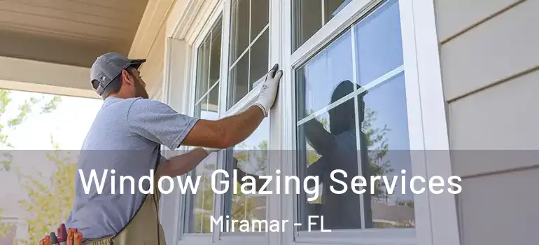  Window Glazing Services Miramar - FL