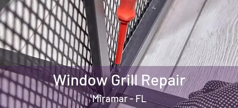  Window Grill Repair Miramar - FL
