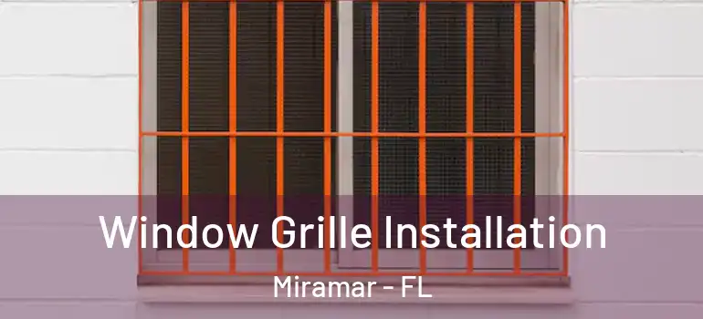  Window Grille Installation Miramar - FL