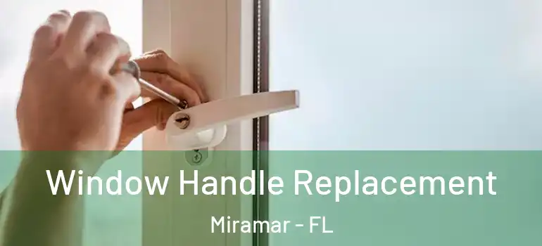  Window Handle Replacement Miramar - FL