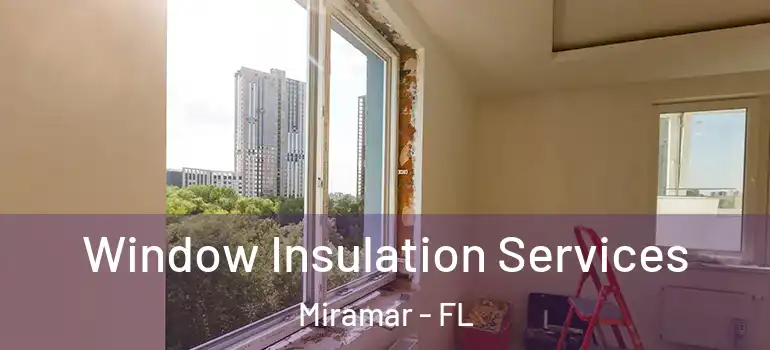  Window Insulation Services Miramar - FL