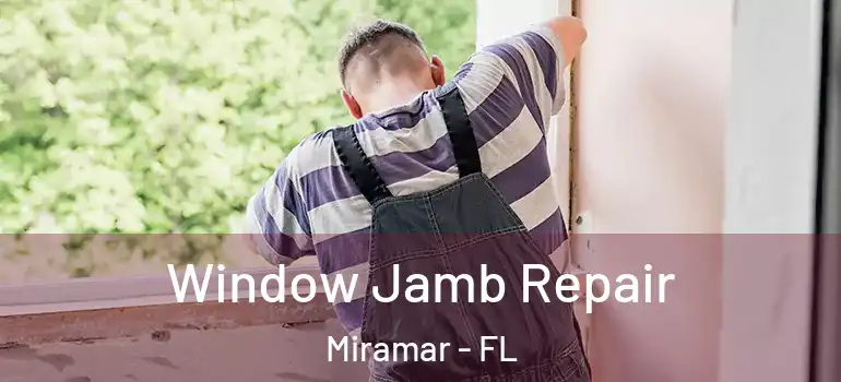  Window Jamb Repair Miramar - FL