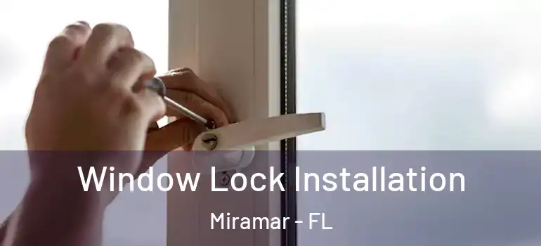  Window Lock Installation Miramar - FL