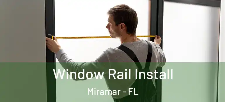  Window Rail Install Miramar - FL