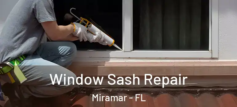  Window Sash Repair Miramar - FL