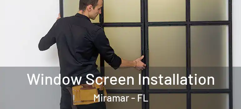  Window Screen Installation Miramar - FL